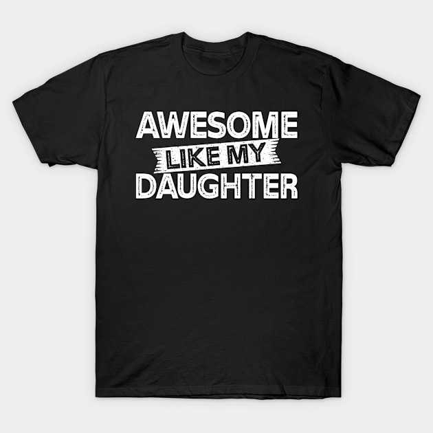 Awesome Like My Daughter Funny Father's Day Gift Dad Joke T-Shirt by flandyglot